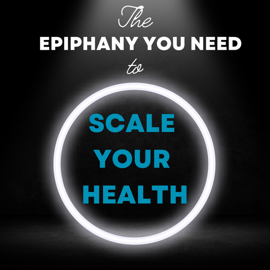 The Epiphany You Need to Scale Your Health